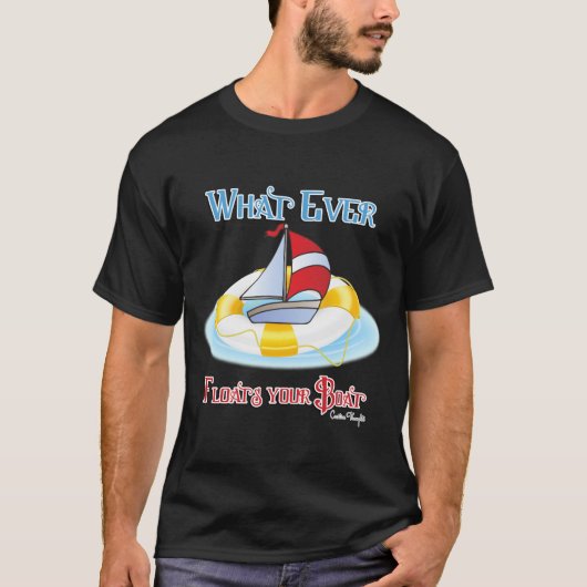 Was auch immer Ihr Boot schwimmt T-Shirt (Vorderseite)