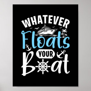 Was auch immer Ihr Boot zum Schwimmen bringt Sagen Poster