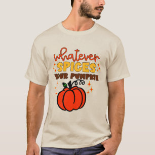 Was auch immer Ihr Pumpkin - Fall Pumpkin Gewürz T-Shirt