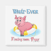 Was auch immer Ihr Schweine schwebt Magnet (Vorne)