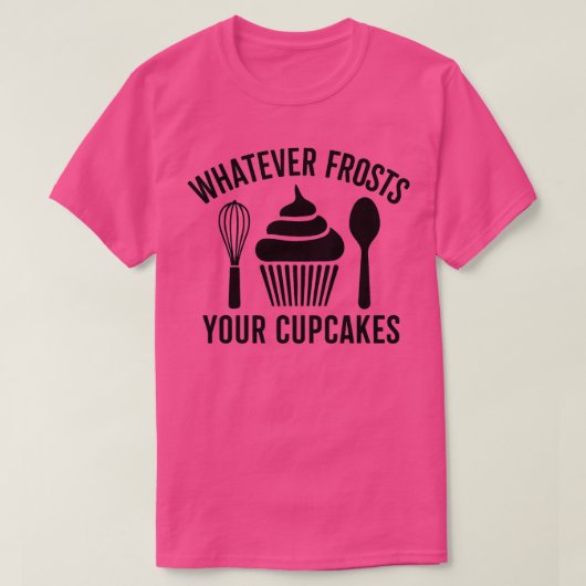 Was auch immer Ihre Kuchen frost 1 T-Shirt (Design vorne)