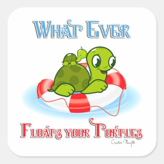 Was auch immer Ihre Schildkröten schweben 2 Quadratischer Aufkleber (Vorderseite)