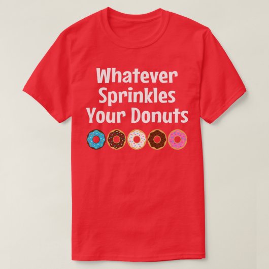 Was auch immer Ihre Sprinklen sprinklen T-Shirt (Design vorne)