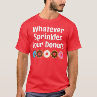 Was auch immer Ihre Sprinklen sprinklen T-Shirt