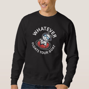 Was auch immer Ihre Ziege schwimmt Sweatshirt