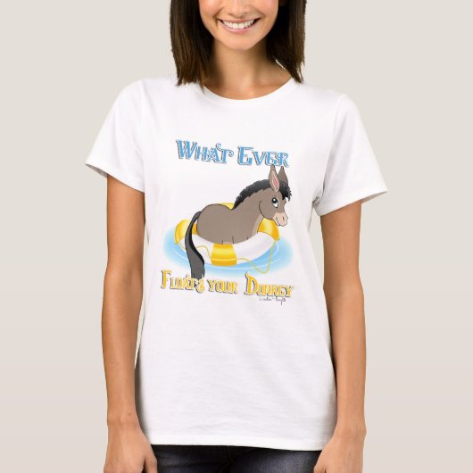 Was auch immer Ihren Esel schwimmt T-Shirt (Vorderseite)