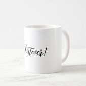 Was auch immer! Mug Kaffeetasse (VorderseiteRechts)