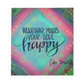Was auch immer Sie glücklich macht Hübsch Notizblock (Vorderseite)