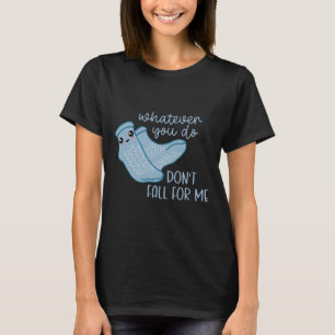 Was auch immer Sie nicht fallen für mich lustige r T-Shirt