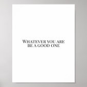 Was auch immer Sie sind, seien Sie gut Poster (Vorne)