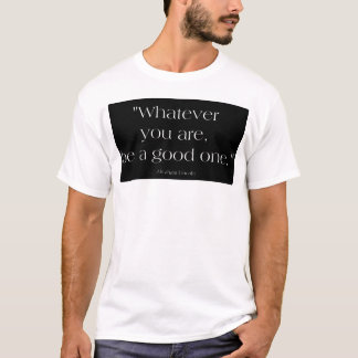 Was auch immer Sie sind T-Shirt