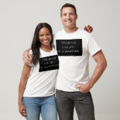 Was auch immer Sie sind T-Shirt (Unisex)