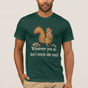 Was auch immer Sie tun, nicht tun Touch die Nüsse! T-Shirt