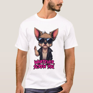 "Was auch immer, sieh dir - Cool Chihuahua T-Shirt