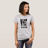 Was auch immer T-Shirt (Vorne ganz)