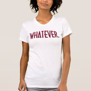 Was auch immer! T-Shirt