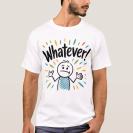 Was auch immer! T-Shirt