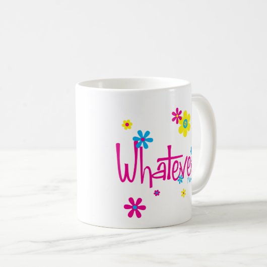 Was auch immer! Tasse (VorderseiteRechts)