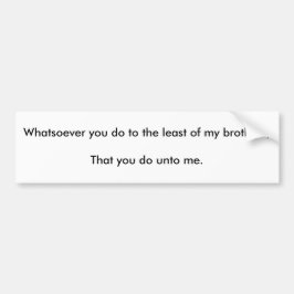 Was auch immer tun Sie die wenigen meiner Brüder Autoaufkleber