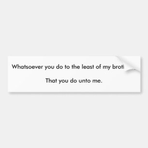 Was auch immer tun Sie die wenigen meiner Brüder Autoaufkleber