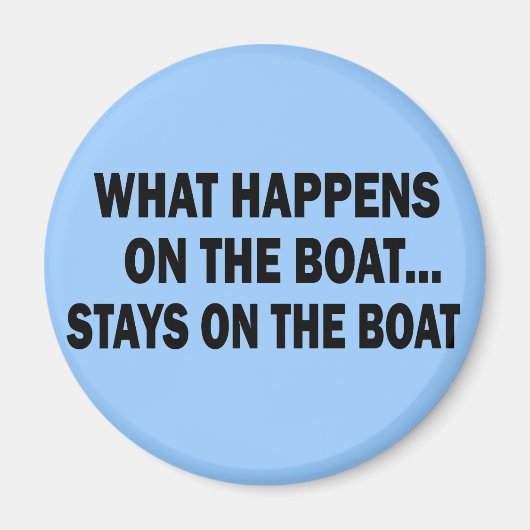 WAS AUF DEM BOOT PASSIERT... BLEIBE AUF DEM BOOT MAGNET (Vorne)