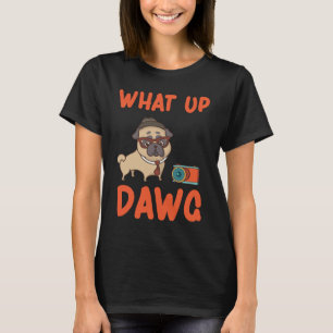 Was aus Dawg? T-Shirt