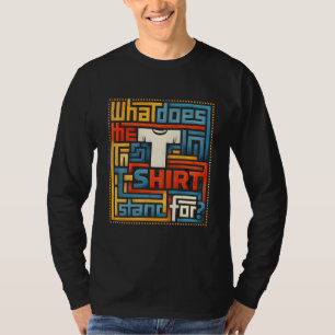 Was bedeutet das T im T-Shirt? Lustig Trendig T-Shirt