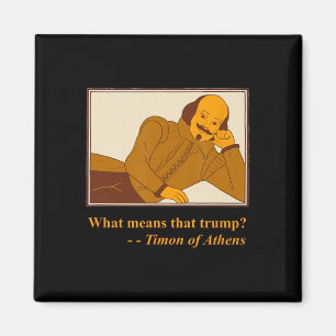 Was bedeutet Trump Timon Athen Shakespeare Zitat Magnet
