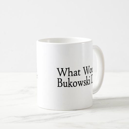 Was Bukowski tun würde Kaffeetasse (VorderseiteRechts)