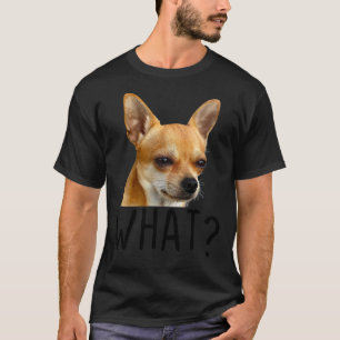 Was Chihuahua Dog Funny Chihuahua Dog was T-Shirt