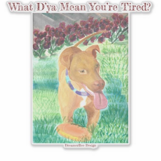 Was D’ya Gemein Sie sind müde? Aufkleber (Vorderseite)