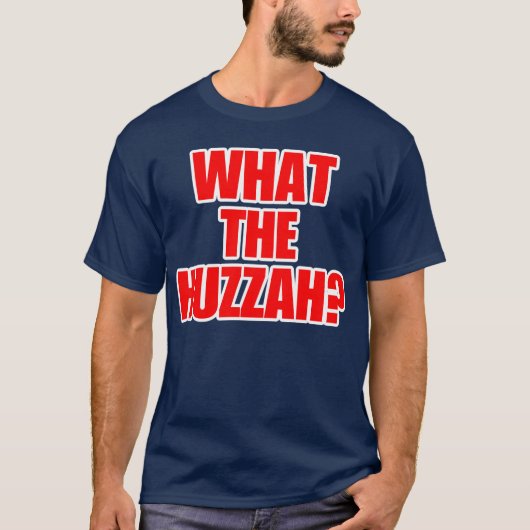 Was das Huzzah? Shirt (Vorderseite)