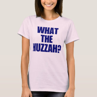 Was das Huzzah? T-Shirt