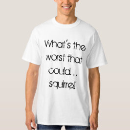 Was das schlechteste ist, das konnten T-Shirt