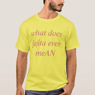 was den gemeinen Fajita sogar tut T-Shirt
