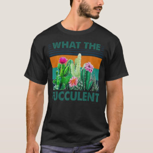 Was der Cactus succulents Pflanze Garten T-Shirt