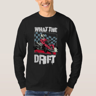 Was Der Drift Für Einen Gokart Rennfahrer Ist T-Shirt