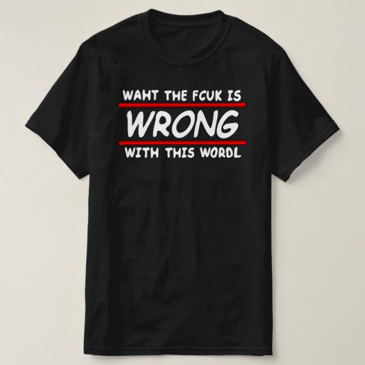 Was der Fcuk ist falsch mit dieser Welt! Schwarz T-Shirt (Design vorne)