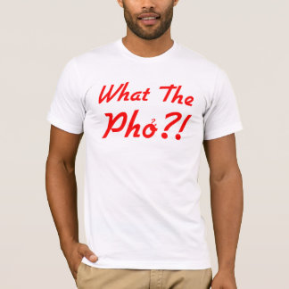 Was der Pho T - Shirt