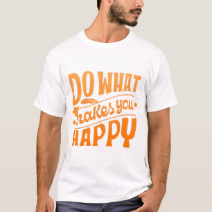 Was dich glücklich macht T-Shirt