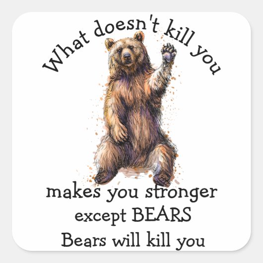 Was dich nicht umbringt außer Bären tötet dich Quadratischer Aufkleber (Vorderseite)