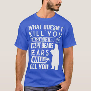 Was dich nicht umbringt, macht dich stärker, außer T-Shirt