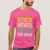 Was dich nicht umbringt, mutiert und versucht wied T-Shirt (Vorderseite)