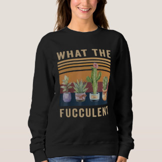 Was die Fucculent Kaktus Sukkulenten Pflanzen Gart Sweatshirt