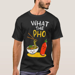 Was die Pho Ramen Nudeln T-Shirt