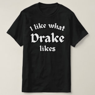 Was Drake gefällt, gefällt mir auch T-Shirt