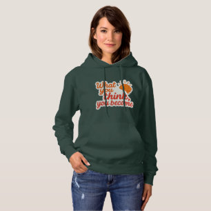 Was du denkst, du wirst hoodie
