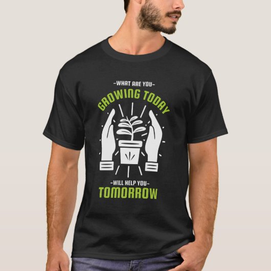 Was du heute anbaust, wird dir morgen helfen T-Shirt (Vorderseite)