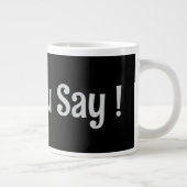 Was du sagst! Kaffee-Tasse Jumbo-Tasse (Rechts)