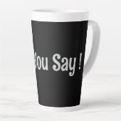 Was du sagst! Kaffee-Tasse Milchtasse (Rechte Ecke)